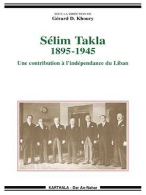 cover image of Sélim Takla 1895-1945 Une contribution à l'indépendance du Liban
